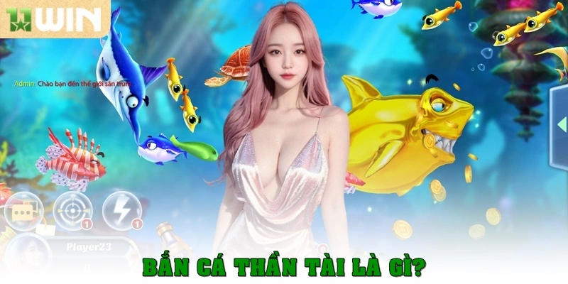 Bắn cá Thần Tài là gì?