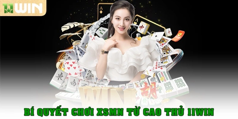 Bí quyết chơi XSMN từ cao thủ 11Win