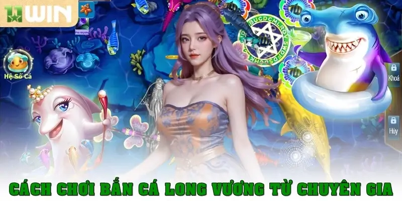 Cách chơi bắn cá Long Vương từ chuyên gia