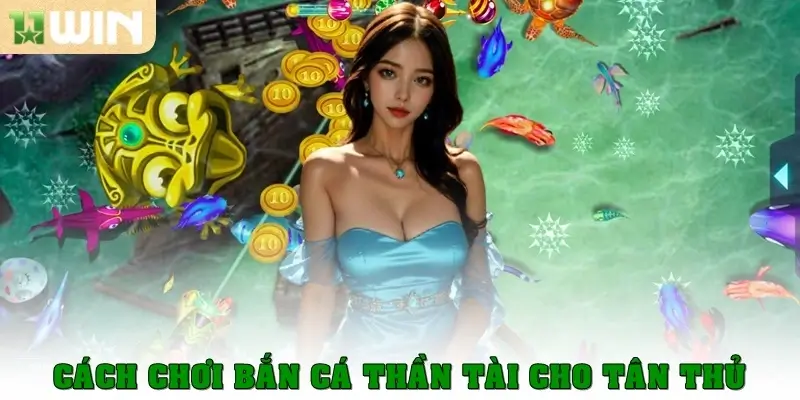 Cách chơi bắn cá Thần Tài cho tân game thủ