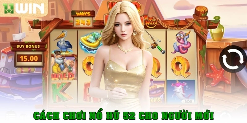 Cách chơi Nổ hũ 52 dành cho người chơi