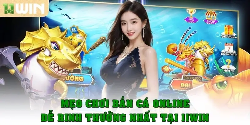Mẹo chơi bắn cá online dễ rinh thưởng nhất tại 11win