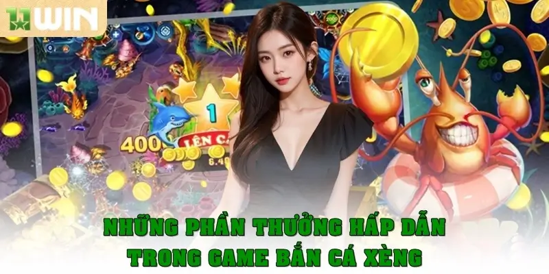 Những phần thưởng hấp dẫn trong game bắn cá Xèng
