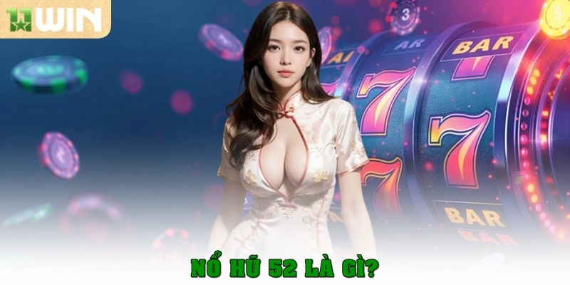 Nổ hũ 52 là gì?