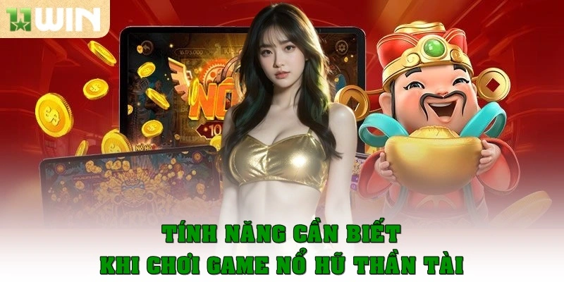 Tính năng cần biết khi chơi game nổ hũ thần tài