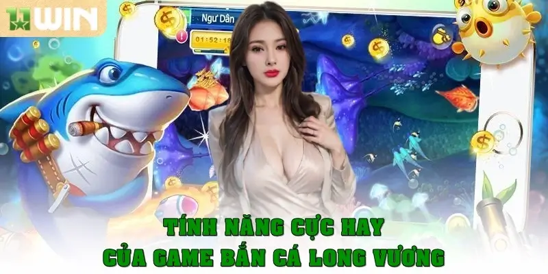 Tính năng cực hay của game bắn cá Long Vương