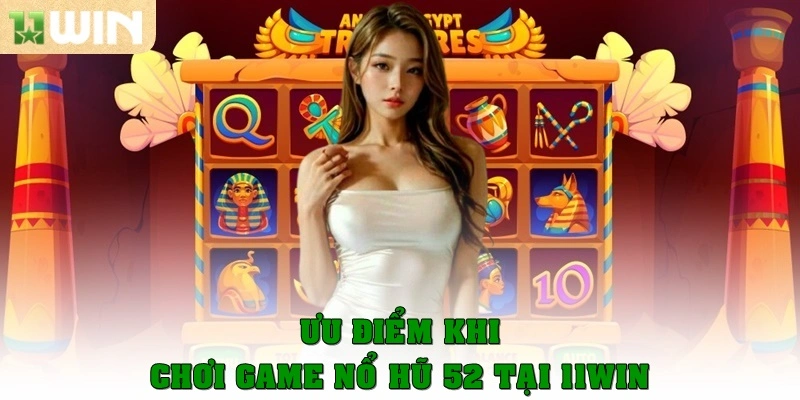 Ưu điểm khi chơi game Nổ hũ 52 tại 11win