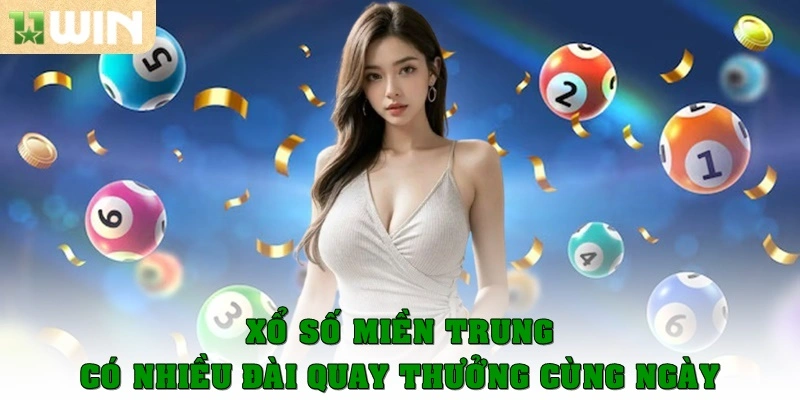 Xổ số miền Trung sẽ có nhiều đài quay thưởng cùng ngày